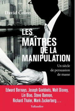 Pour la Revue Politique et Parlementaire, Katia Salamé-Hardy a lu Les maîtres de la manipulation - Un siècle de persuasion de masse de David Colon paru aux éditions Tallandier.