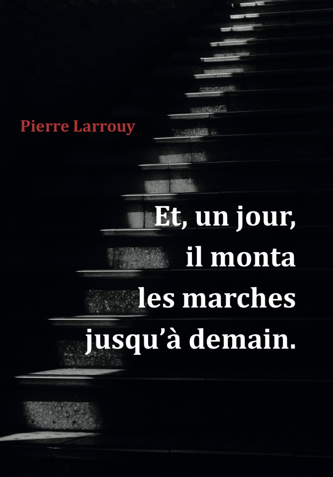 « Et, un jour, il monta les marches jusqu’à demain », Pierre Larrouy