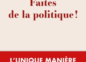 « Faites de la politique ! »
