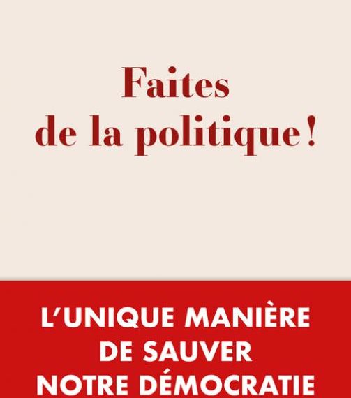« Faites de la politique ! »