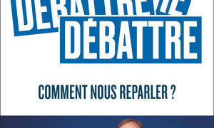 Débattre, comment nous reparler ?