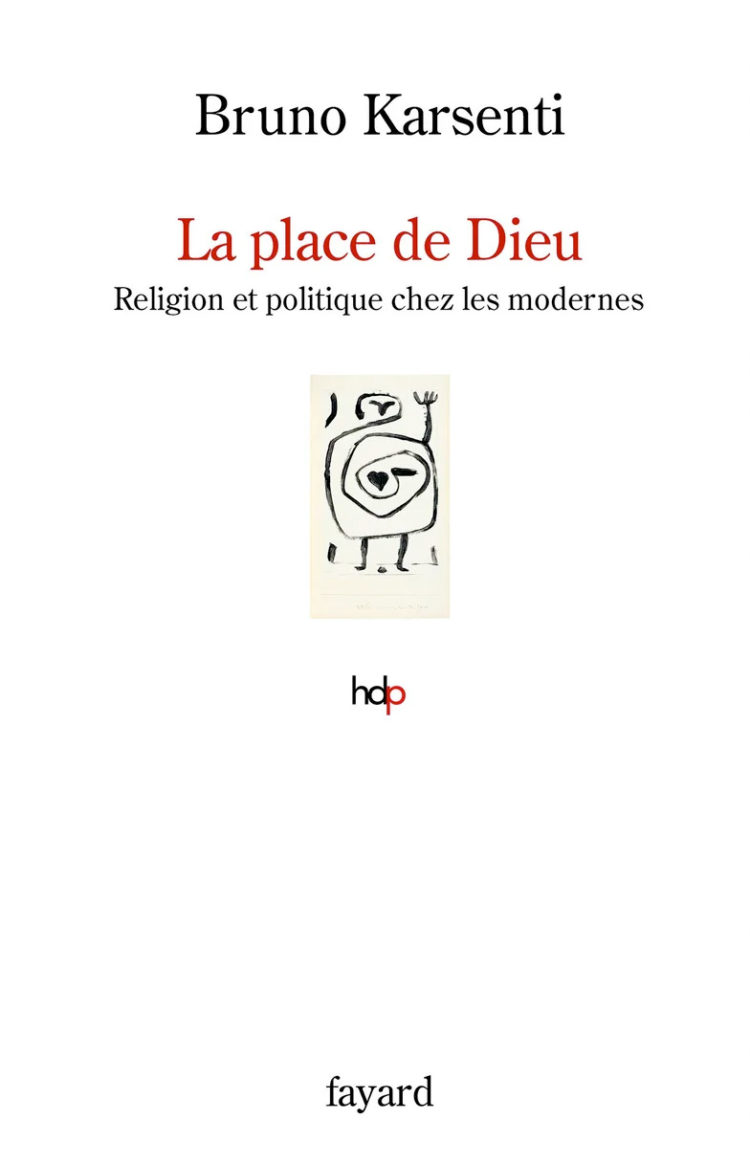 Bruno Karsenti, La place de Dieu – Religion et Politique chez les modernes