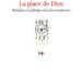 Bruno Karsenti, La place de Dieu – Religion et Politique chez les modernes