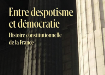 ENTRE DESPOTISME ET DÉMOCRATIE : HISTOIRE CONSTITUTIONNELLE DE LA FRANCE