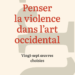 « La violence est le sujet même de la représentation »
