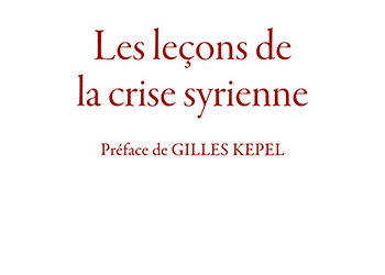 Fabrice Balanche, Les leçons de la crise syrienne, préface de Gilles Kepel, Odile Jacob, 354 p., 24,90 €.