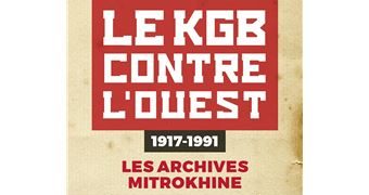 Le KGB contre l’Ouest. 1917-1991. Les archives Mitrokhine