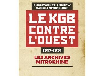 Le KGB contre l’Ouest. 1917-1991. Les archives Mitrokhine