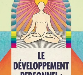 Le développement personnel répond à un besoin d’orientation dans un monde devenu illisible
