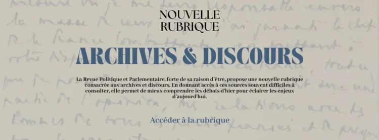 Accéder à la nouvelle rubrique Archives & Discours de la Revue Politique et Parlementaire
