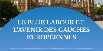 Le Blue Labour et l&rsquo;avenir des gauches européennes